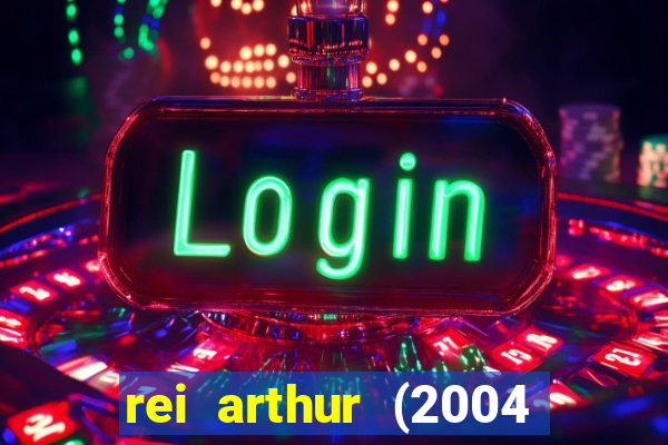 rei arthur (2004 assistir online)